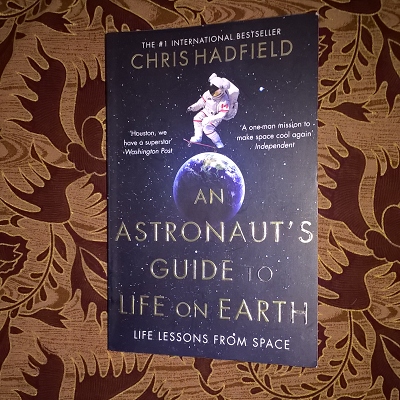 A book review of An Astronaut's Guide to Life on Earth