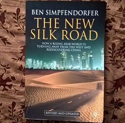 A book review of The New Silk Road - How a Rising Arab World is Turning Away from the West and Rediscovering China